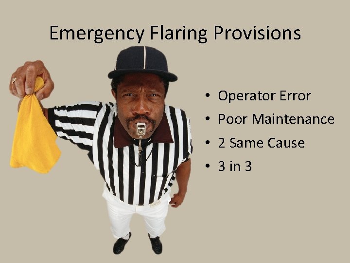 Emergency Flaring Provisions • • Operator Error Poor Maintenance 2 Same Cause 3 in