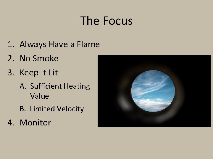 The Focus 1. Always Have a Flame 2. No Smoke 3. Keep It Lit