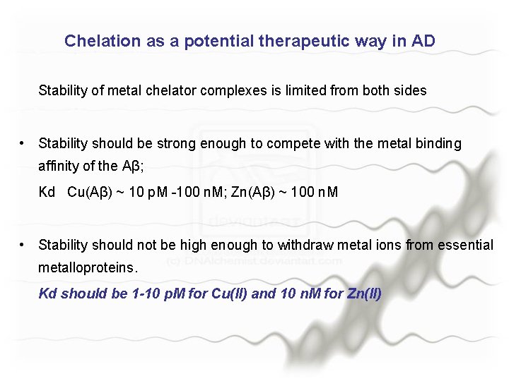 Chelation as a potential therapeutic way in AD Stability of metal chelator complexes is