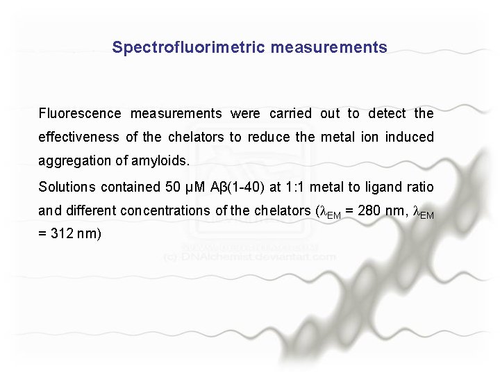 Spectrofluorimetric measurements Fluorescence measurements were carried out to detect the effectiveness of the chelators