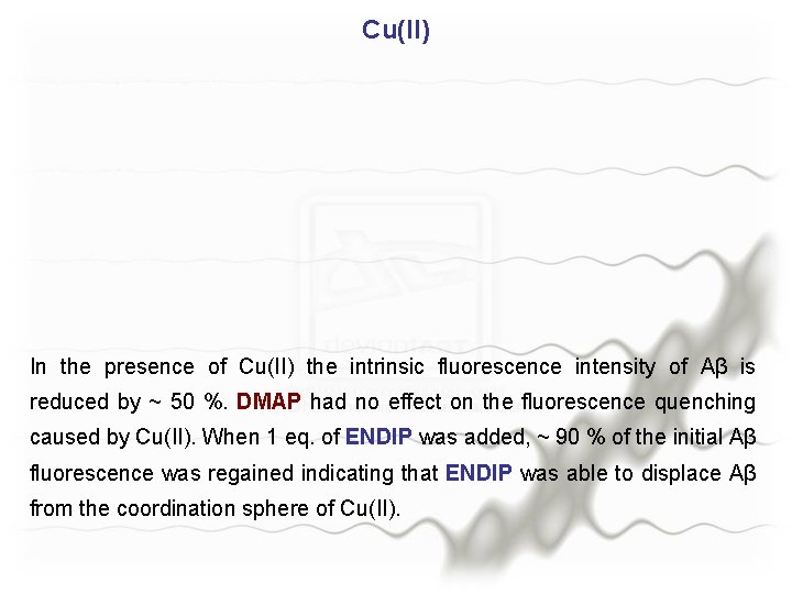 Cu(II) In the presence of Cu(II) the intrinsic fluorescence intensity of Aβ is reduced
