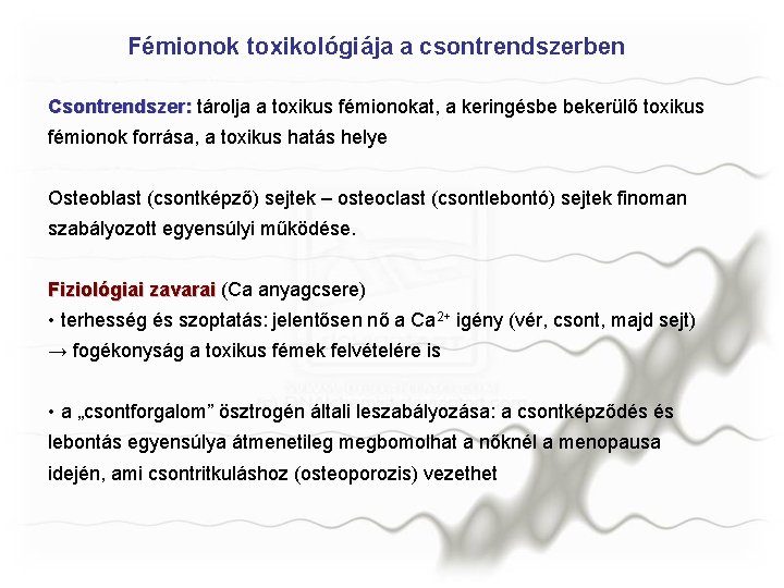 Fémionok toxikológiája a csontrendszerben Csontrendszer: tárolja a toxikus fémionokat, a keringésbe bekerülő toxikus fémionok