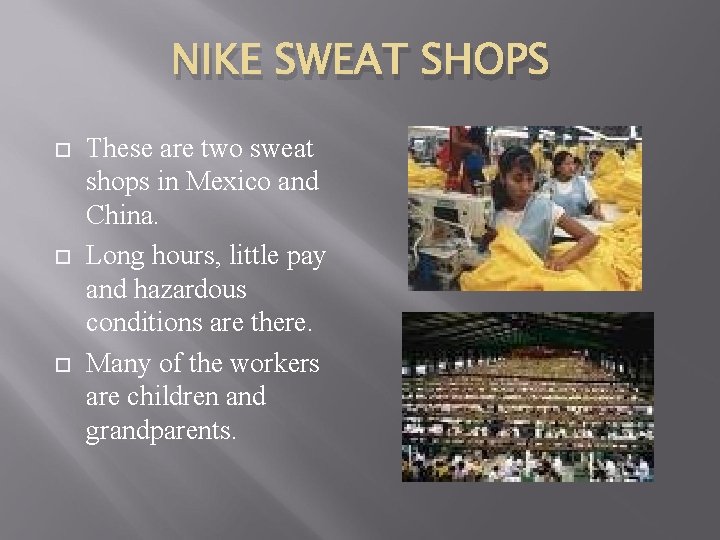 NIKE SWEAT SHOPS These are two sweat shops in Mexico and China. Long hours,