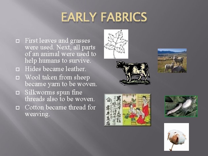 EARLY FABRICS First leaves and grasses were used. Next, all parts of an animal