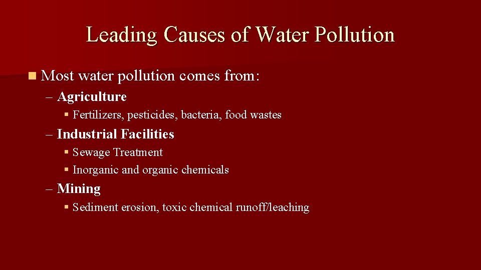 Leading Causes of Water Pollution n Most water pollution comes from: – Agriculture §