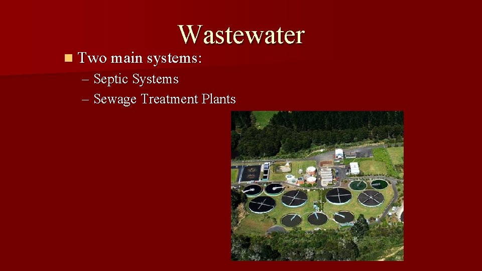 Wastewater n Two main systems: – Septic Systems – Sewage Treatment Plants 