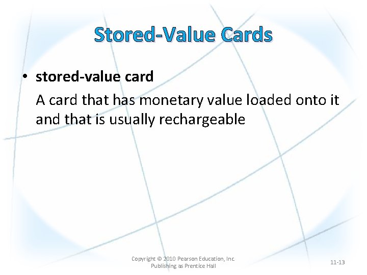 Stored-Value Cards • stored-value card A card that has monetary value loaded onto it