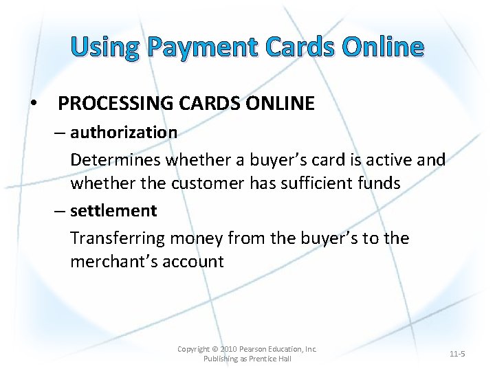 Using Payment Cards Online • PROCESSING CARDS ONLINE – authorization Determines whether a buyer’s