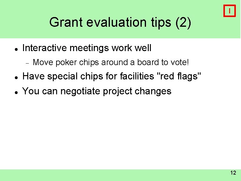 Grant evaluation tips (2) I Interactive meetings work well Move poker chips around a