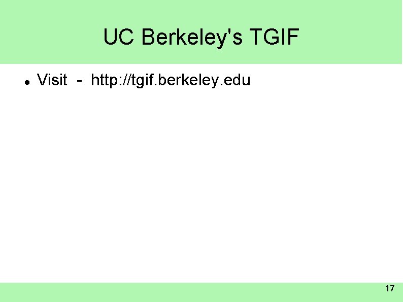 UC Berkeley's TGIF Visit - http: //tgif. berkeley. edu 17 