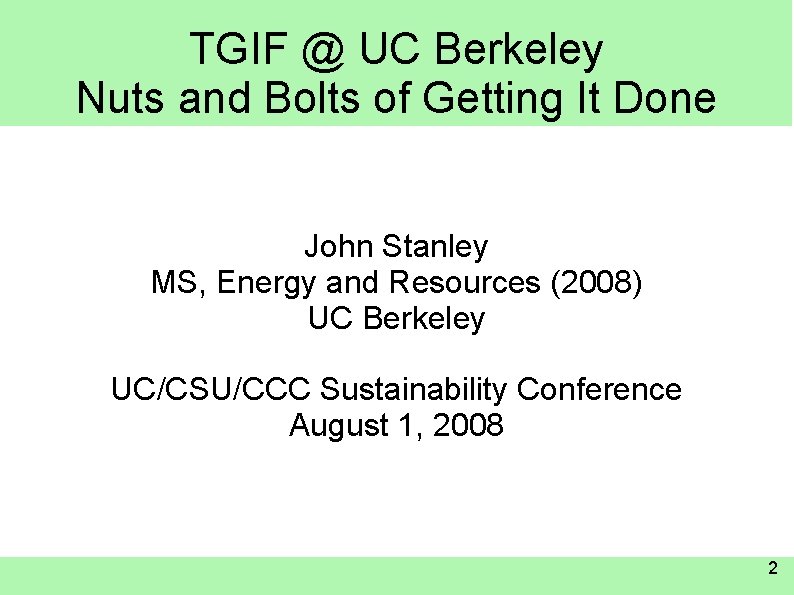 TGIF @ UC Berkeley Nuts and Bolts of Getting It Done John Stanley MS,