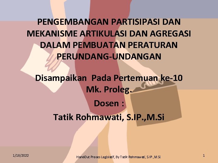 PENGEMBANGAN PARTISIPASI DAN MEKANISME ARTIKULASI DAN AGREGASI DALAM PEMBUATAN PERATURAN PERUNDANG-UNDANGAN Disampaikan Pada Pertemuan