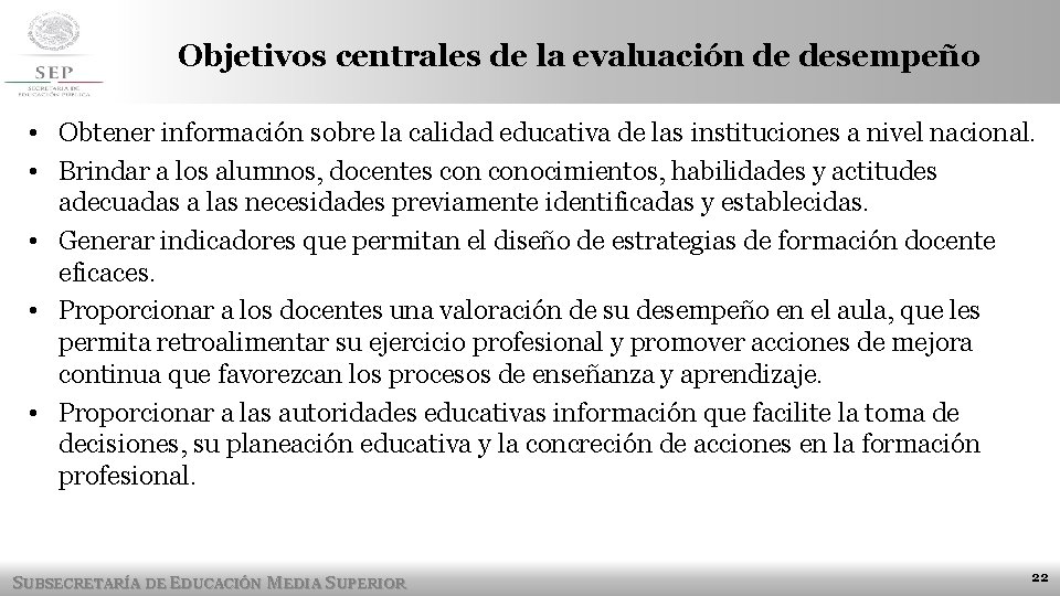 Objetivos centrales de la evaluación de desempeño • Obtener información sobre la calidad educativa