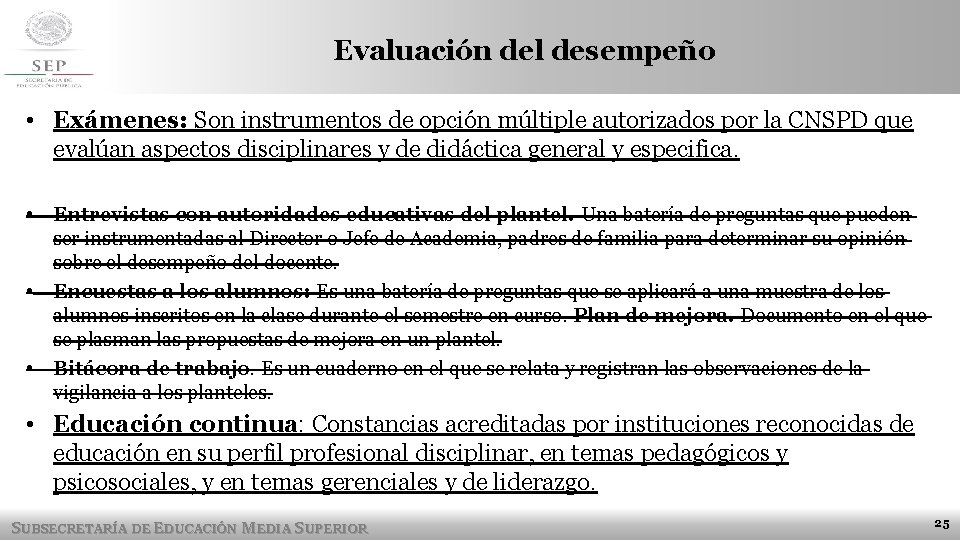 Evaluación del desempeño • Exámenes: Son instrumentos de opción múltiple autorizados por la CNSPD