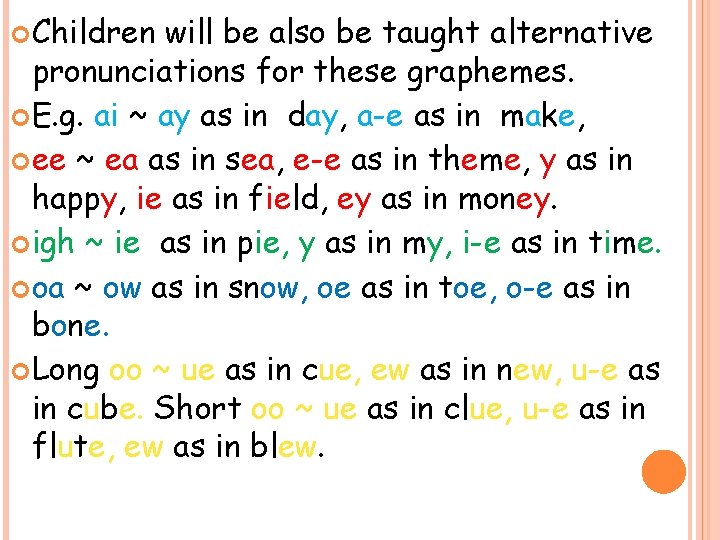  Children will be also be taught alternative pronunciations for these graphemes. E. g.