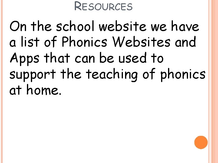 RESOURCES On the school website we have a list of Phonics Websites and Apps