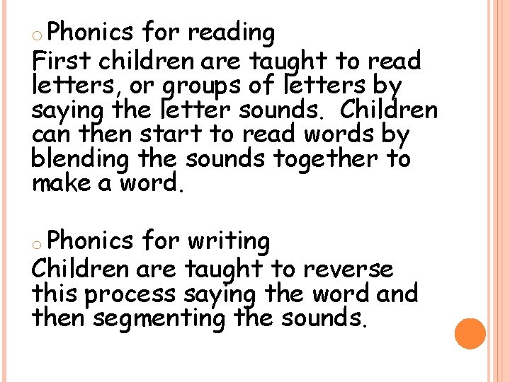 o Phonics for reading First children are taught to read letters, or groups of