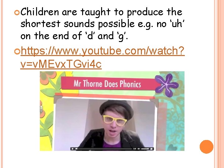  Children are taught to produce the shortest sounds possible e. g. no ‘uh’