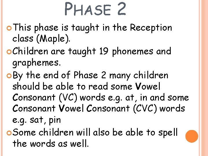 PHASE 2 This phase is taught in the Reception class (Maple). Children are taught