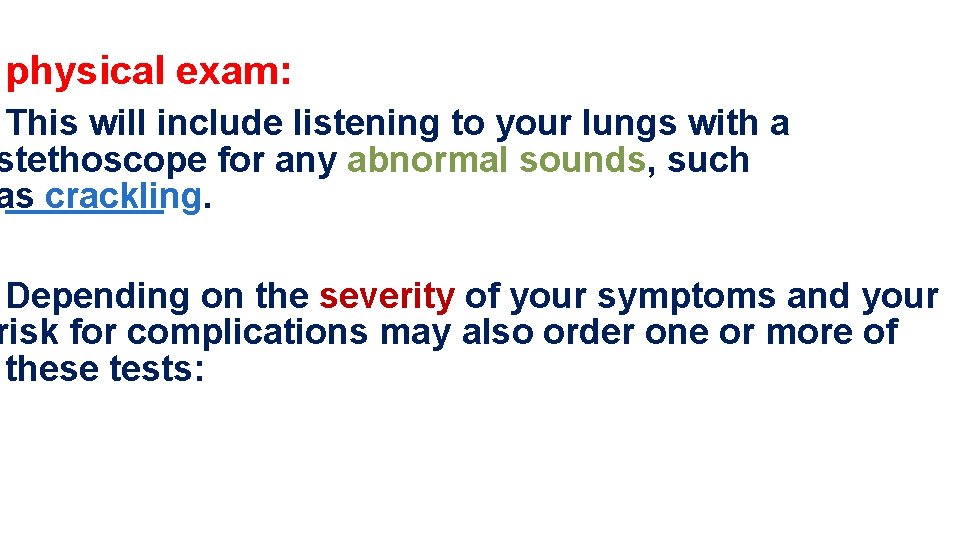 physical exam: This will include listening to your lungs with a stethoscope for any