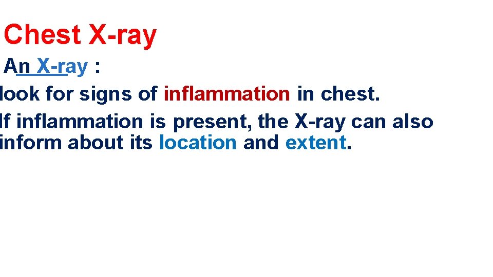 Chest X-ray An X-ray : look for signs of inflammation in chest. If inflammation