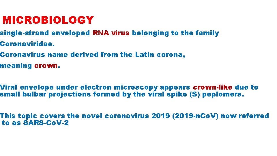 MICROBIOLOGY single-strand enveloped RNA virus belonging to the family Coronaviridae. Coronavirus name derived from