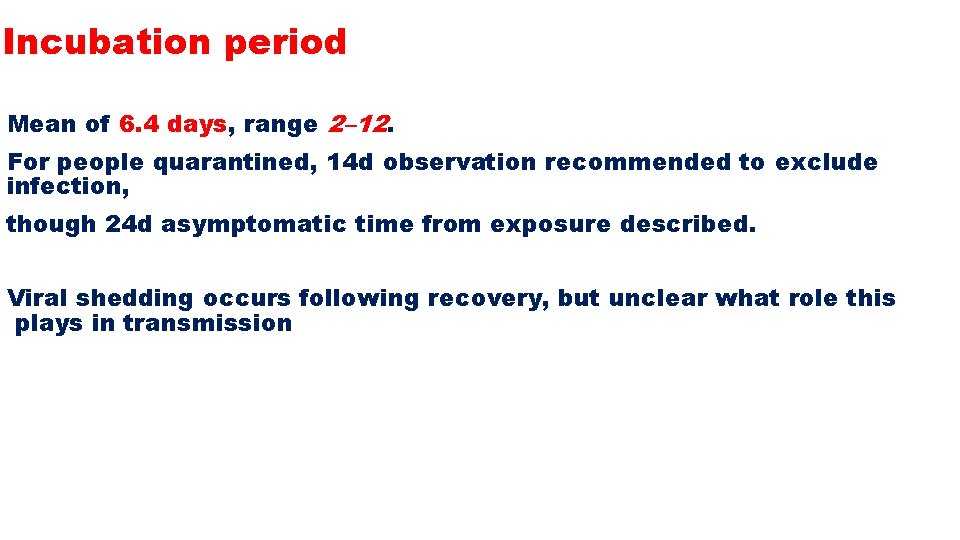 Incubation period Mean of 6. 4 days, range 2– 12. For people quarantined, 14