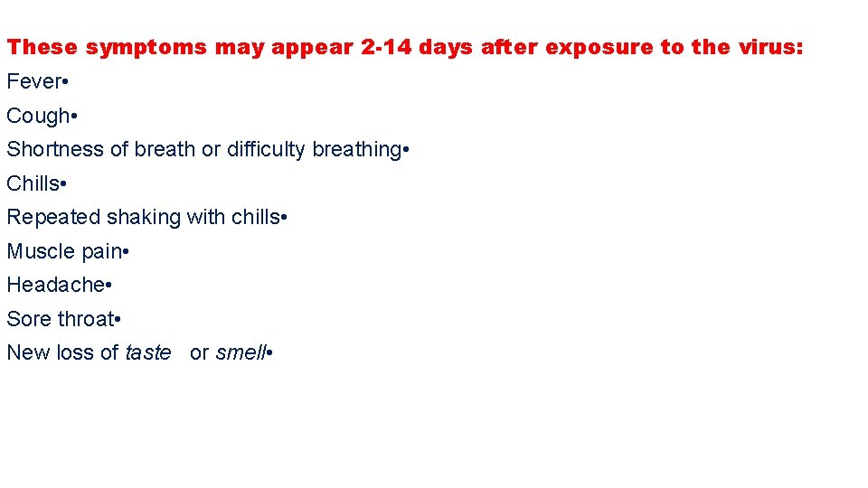 These symptoms may appear 2 -14 days after exposure to the virus: Fever •