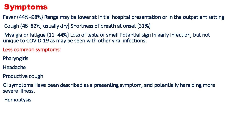 Symptoms Fever (44%– 98%) Range may be lower at initial hospital presentation or in