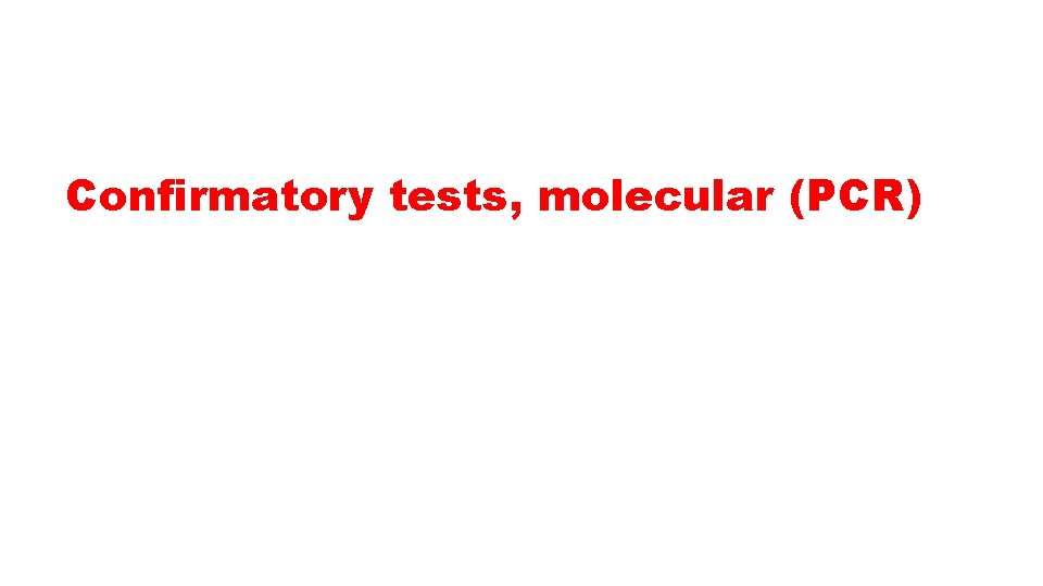 Confirmatory tests, molecular (PCR) 