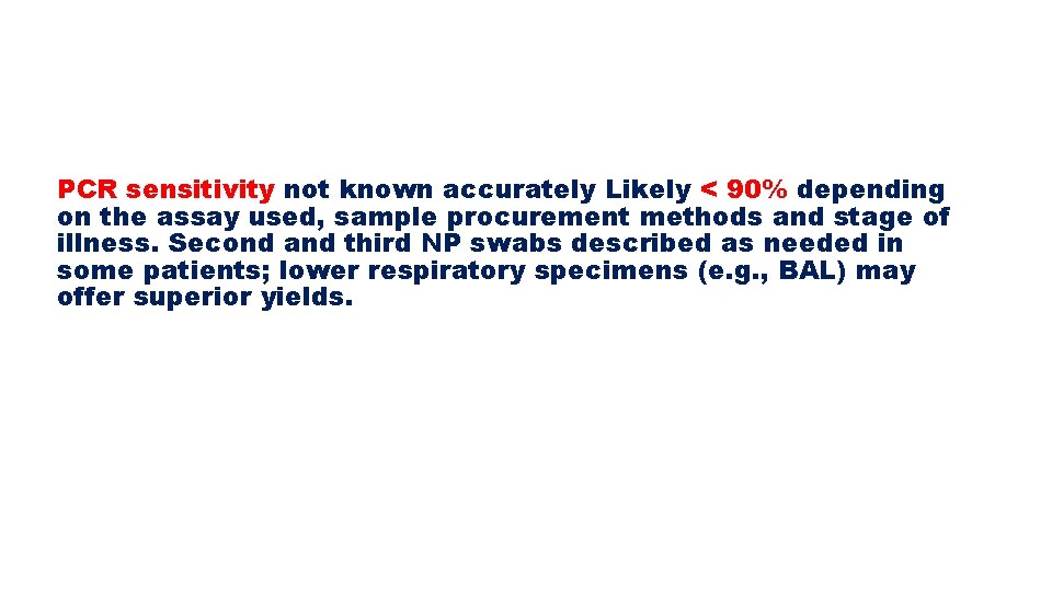 PCR sensitivity not known accurately Likely < 90% depending on the assay used, sample