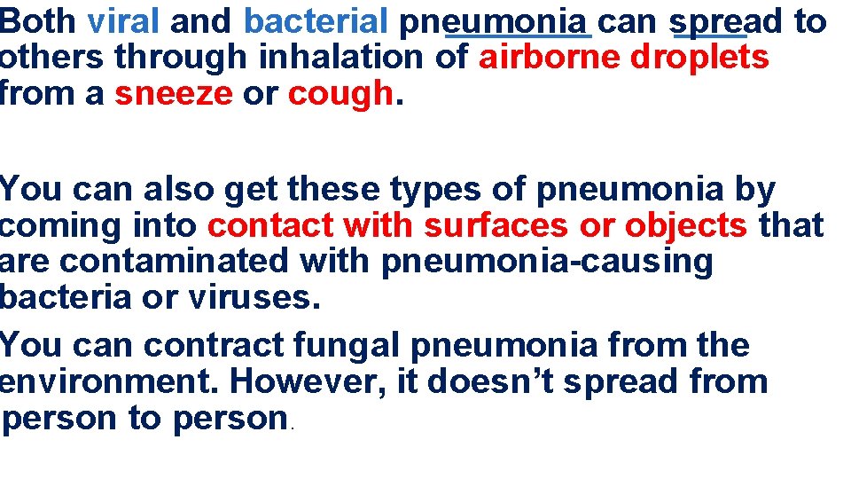 Both viral and bacterial pneumonia can spread to others through inhalation of airborne droplets