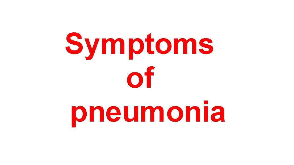 Symptoms of pneumonia 