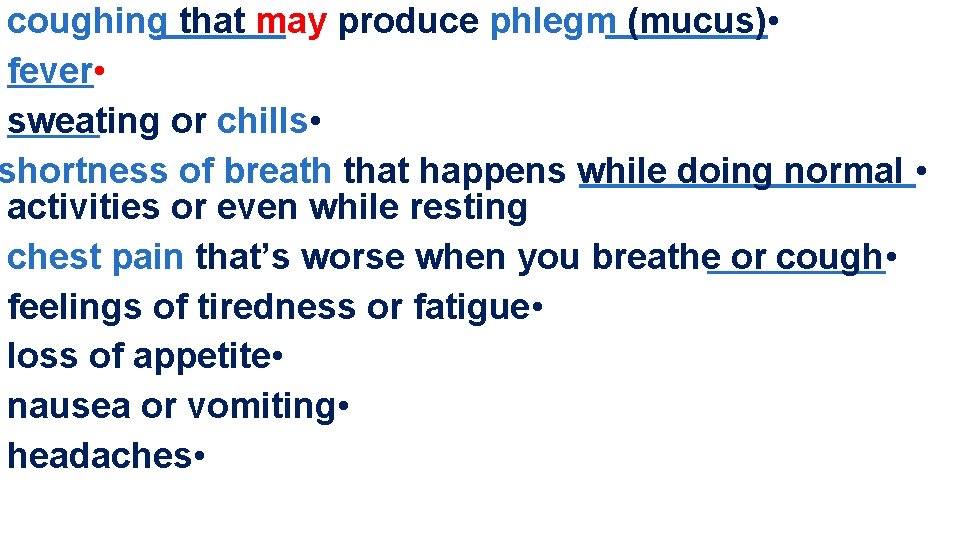 coughing that may produce phlegm (mucus) • fever • sweating or chills • shortness