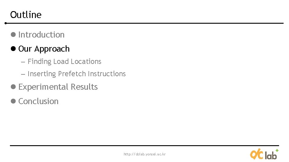 Outline l Introduction l Our Approach – Finding Load Locations – Inserting Prefetch Instructions Outline l Introduction l Our Approach – Finding Load Locations – Inserting Prefetch Instructions