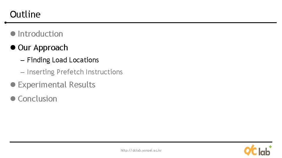 Outline l Introduction l Our Approach – Finding Load Locations – Inserting Prefetch Instructions Outline l Introduction l Our Approach – Finding Load Locations – Inserting Prefetch Instructions