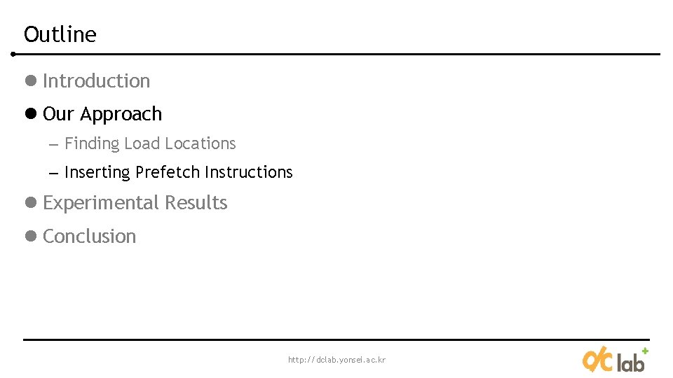 Outline l Introduction l Our Approach – Finding Load Locations – Inserting Prefetch Instructions Outline l Introduction l Our Approach – Finding Load Locations – Inserting Prefetch Instructions