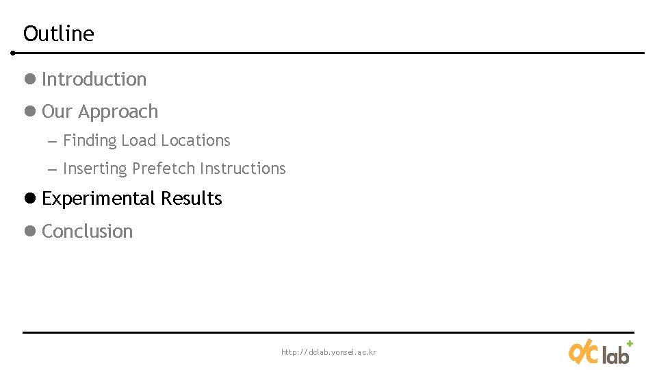 Outline l Introduction l Our Approach – Finding Load Locations – Inserting Prefetch Instructions Outline l Introduction l Our Approach – Finding Load Locations – Inserting Prefetch Instructions