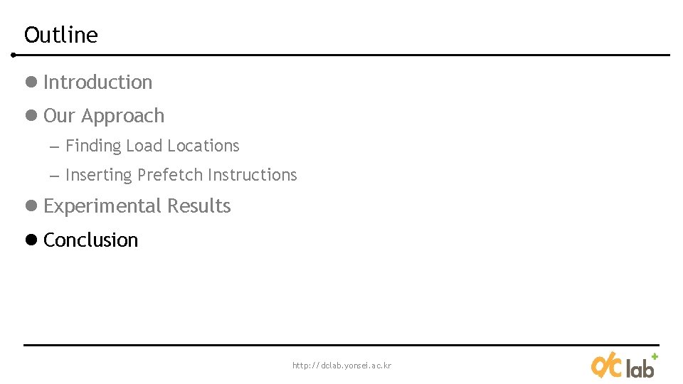 Outline l Introduction l Our Approach – Finding Load Locations – Inserting Prefetch Instructions Outline l Introduction l Our Approach – Finding Load Locations – Inserting Prefetch Instructions