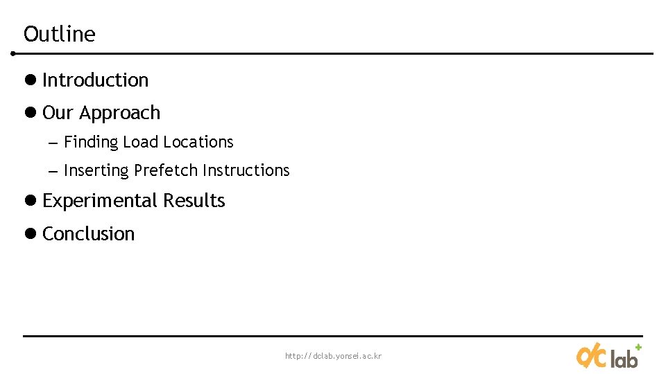 Outline l Introduction l Our Approach – Finding Load Locations – Inserting Prefetch Instructions Outline l Introduction l Our Approach – Finding Load Locations – Inserting Prefetch Instructions