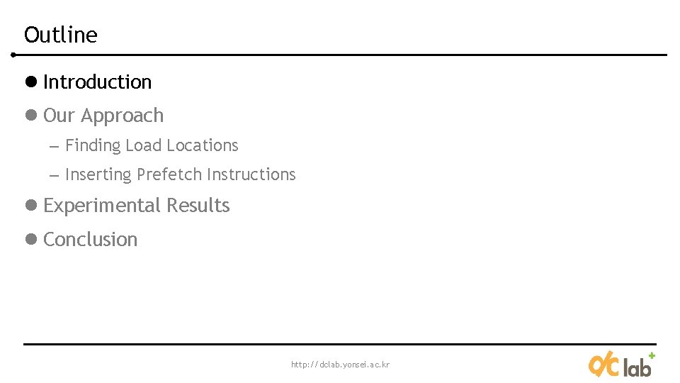 Outline l Introduction l Our Approach – Finding Load Locations – Inserting Prefetch Instructions Outline l Introduction l Our Approach – Finding Load Locations – Inserting Prefetch Instructions