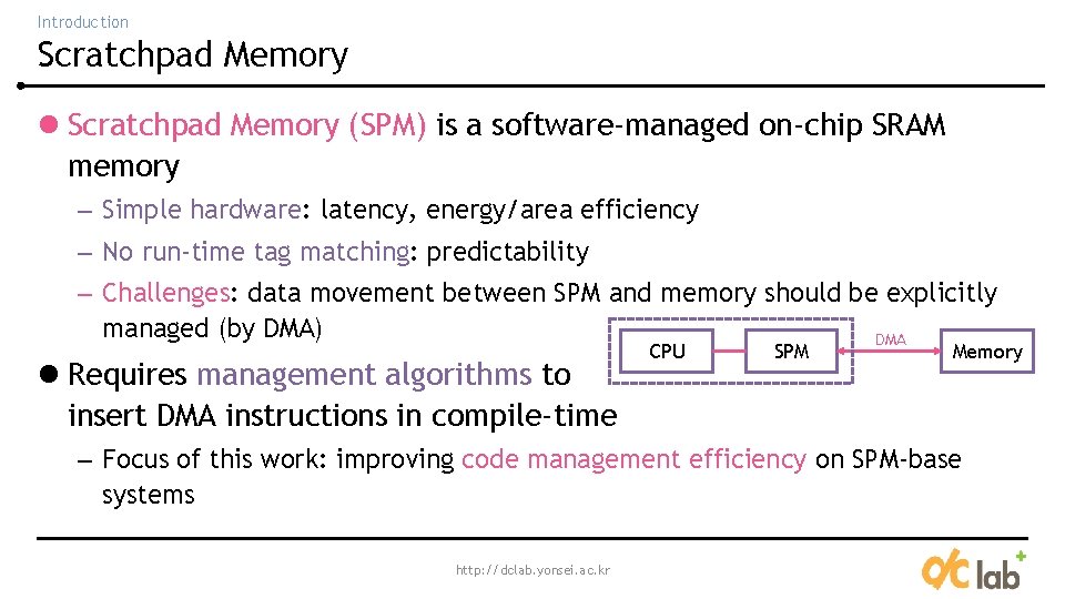 Introduction Scratchpad Memory l Scratchpad Memory (SPM) is a software-managed on-chip SRAM memory – Introduction Scratchpad Memory l Scratchpad Memory (SPM) is a software-managed on-chip SRAM memory –