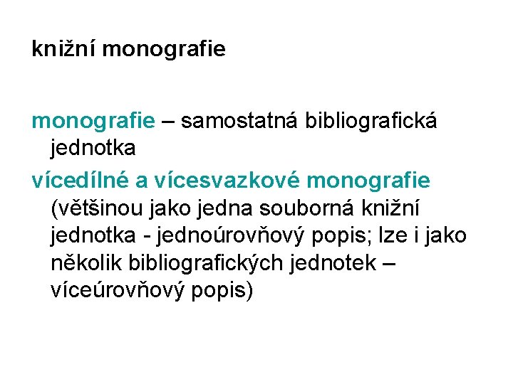 knižní monografie – samostatná bibliografická jednotka vícedílné a vícesvazkové monografie (většinou jako jedna souborná