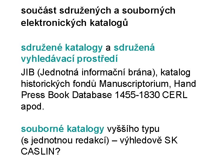 součást sdružených a souborných elektronických katalogů sdružené katalogy a sdružená vyhledávací prostředí JIB (Jednotná