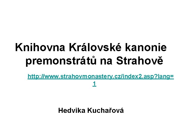 Knihovna Královské kanonie premonstrátů na Strahově http: //www. strahovmonastery. cz/index 2. asp? lang= 1
