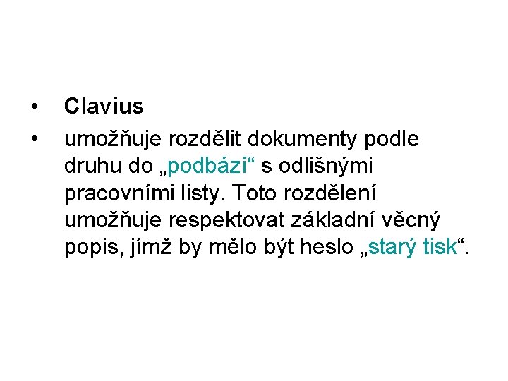  • • Clavius umožňuje rozdělit dokumenty podle druhu do „podbází“ s odlišnými pracovními