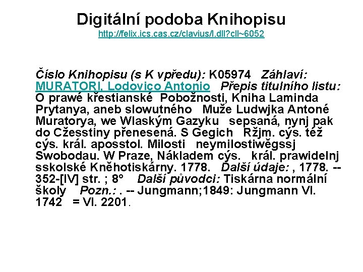 Digitální podoba Knihopisu http: //felix. ics. cas. cz/clavius/l. dll? cll~6052 Číslo Knihopisu (s K