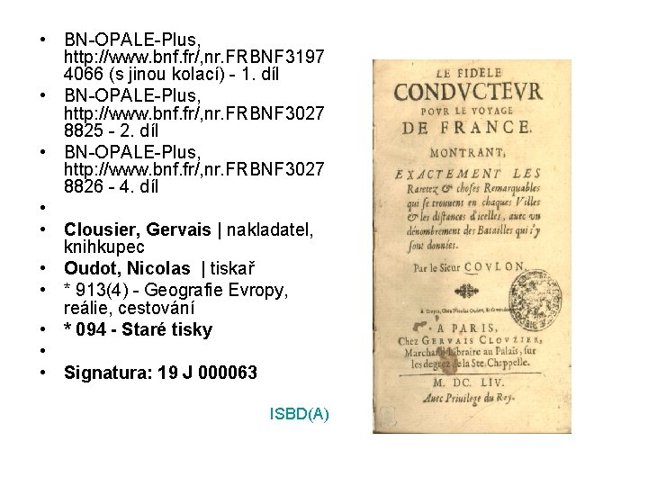  • BN-OPALE-Plus, http: //www. bnf. fr/, nr. FRBNF 3197 4066 (s jinou kolací)