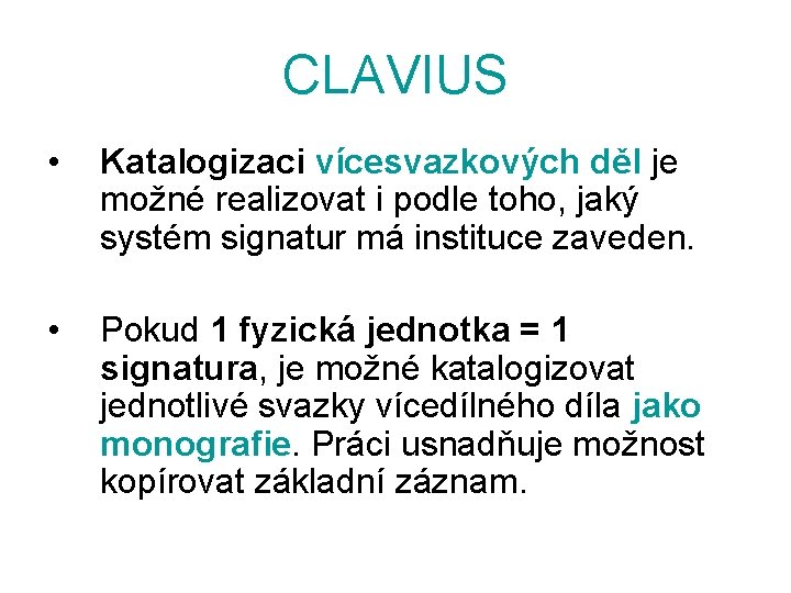 CLAVIUS • Katalogizaci vícesvazkových děl je možné realizovat i podle toho, jaký systém signatur