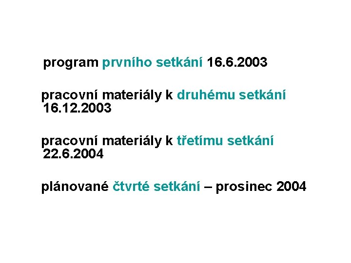 program prvního setkání 16. 6. 2003 pracovní materiály k druhému setkání 16. 12. 2003